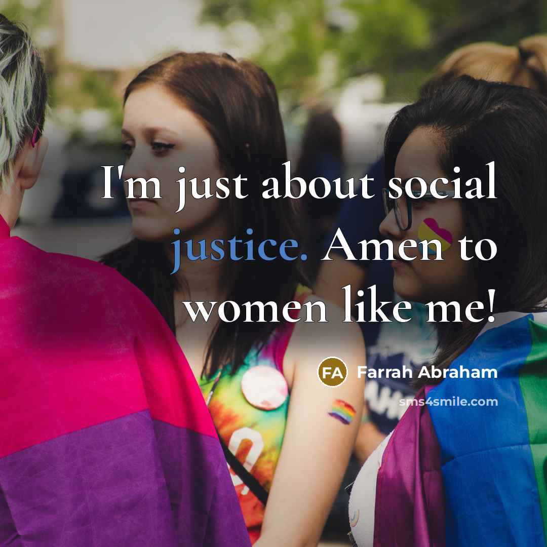 “I'm just about social justice. Amen to women like me!” quote by Farrah Abraham