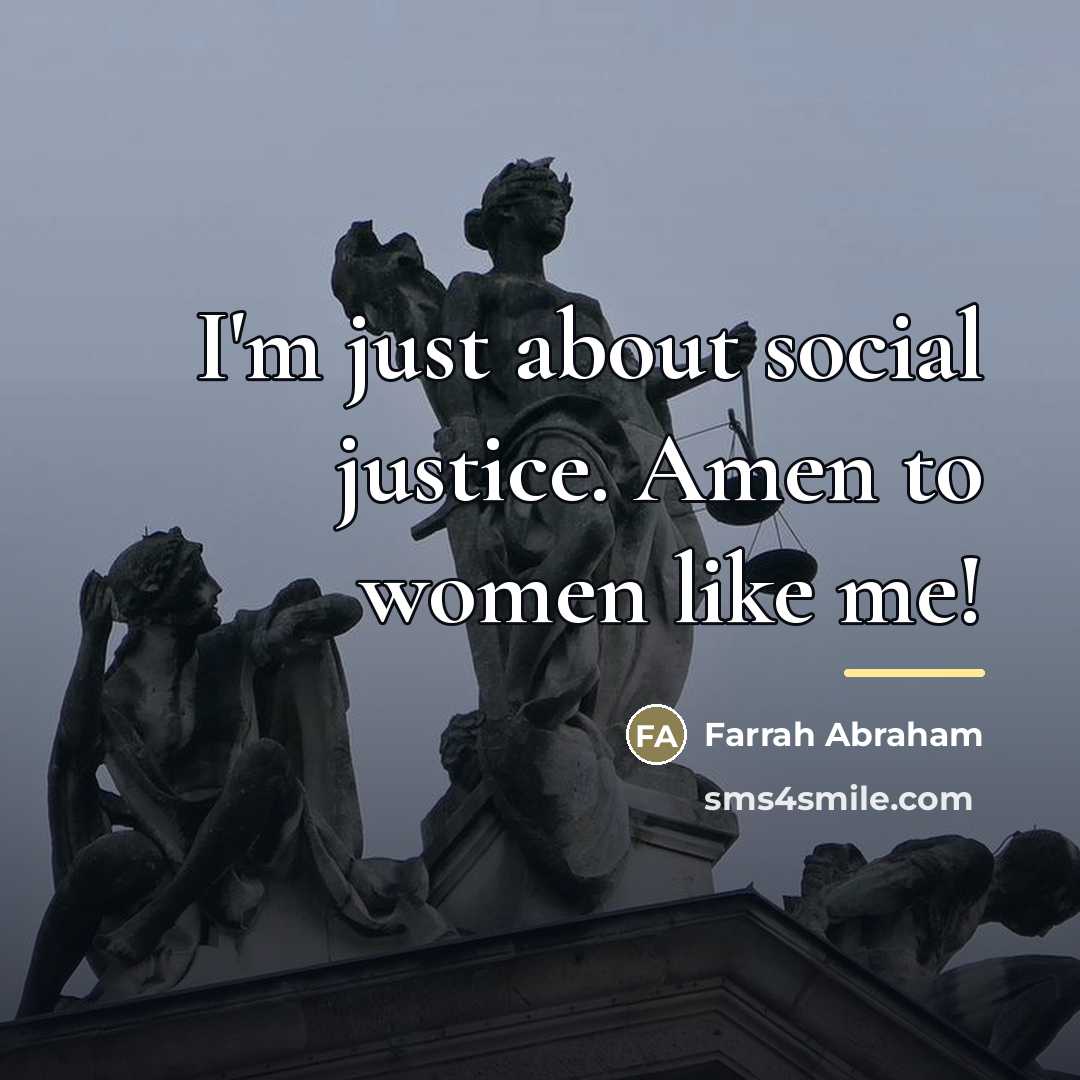 “I'm just about social justice. Amen to women like me!…” quote by Farrah Abraham