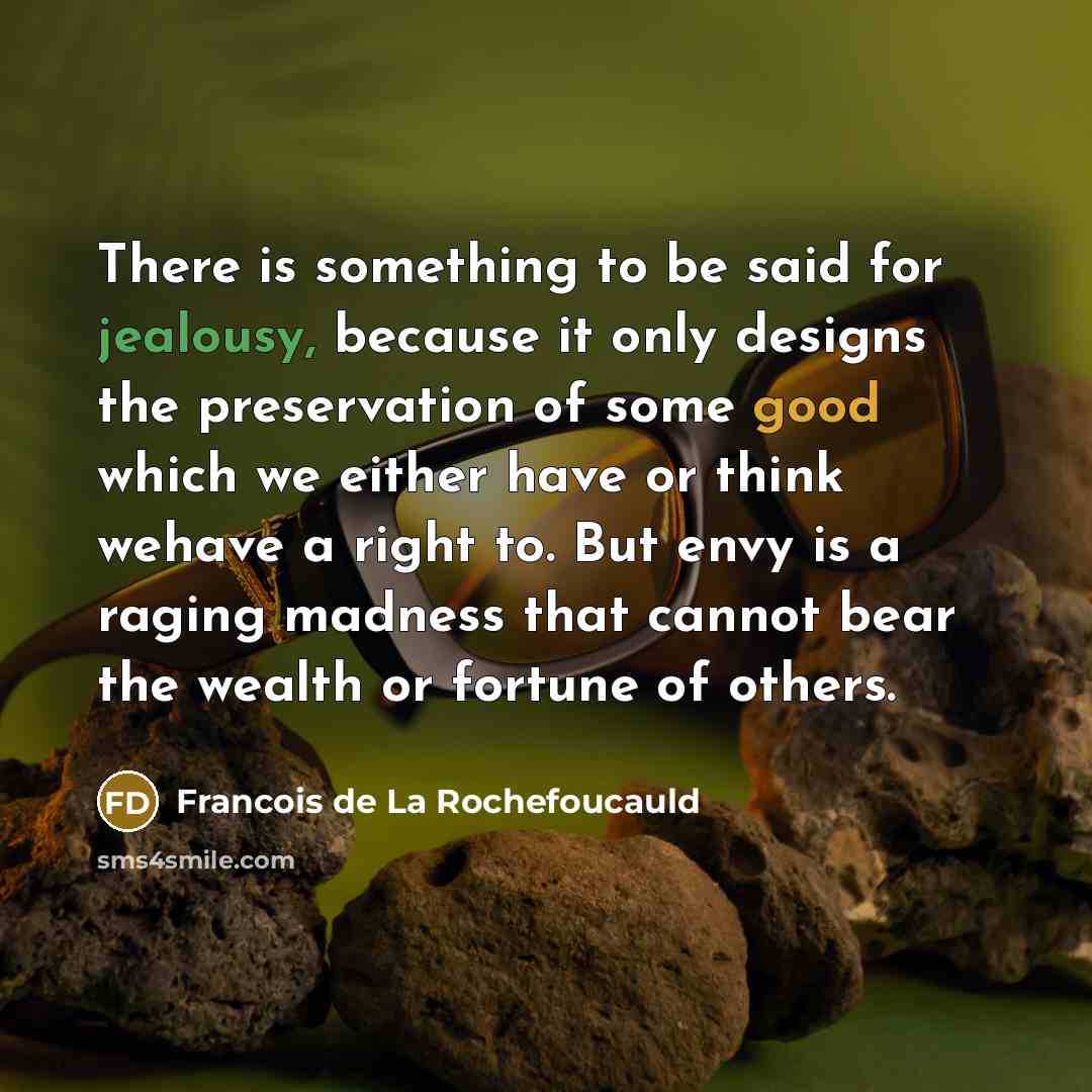 “There is something to be said for jealousy, because it…” quote by Francois de La Rochefoucauld