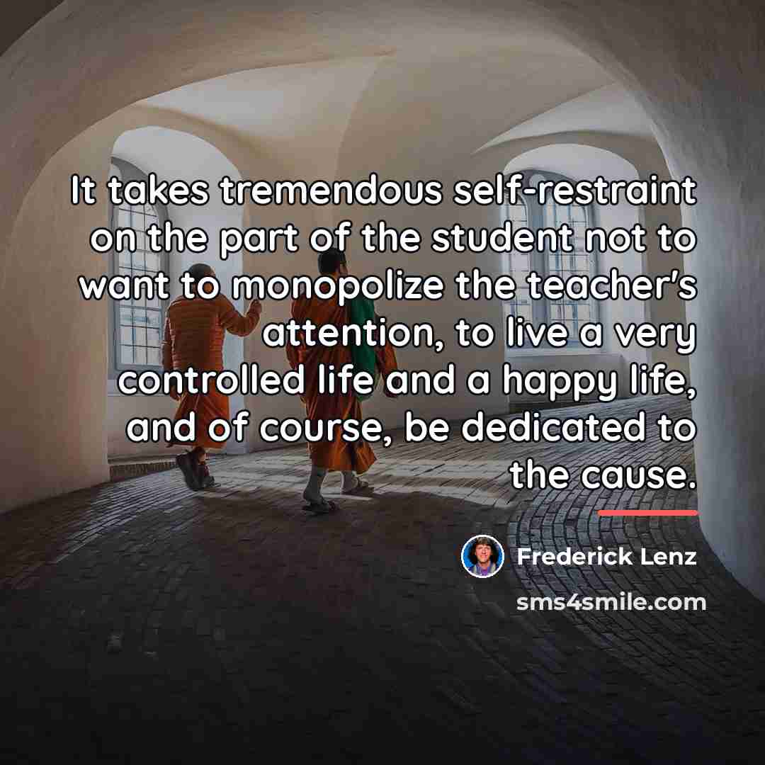 “It takes tremendous self-restraint on the part of the student…” quote by Frederick Lenz