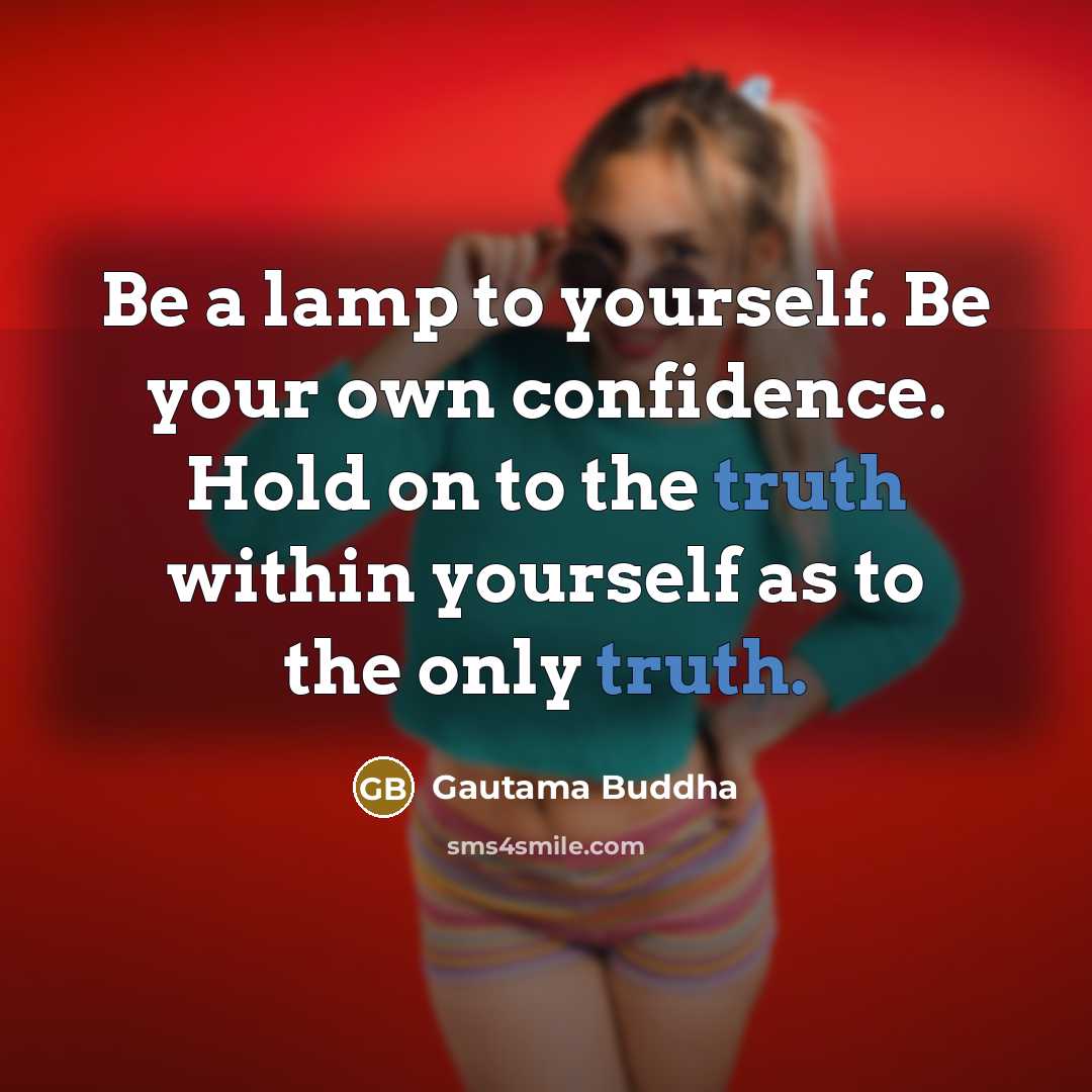 “Be a lamp to yourself. Be your own confidence. Hold…” quote by Gautama Buddha
