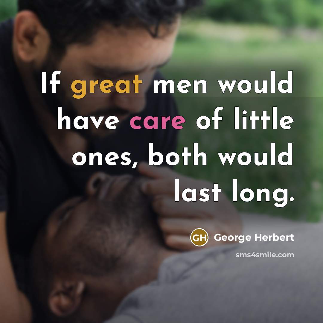 “If great men would have care of little ones, both…” quote by George Herbert