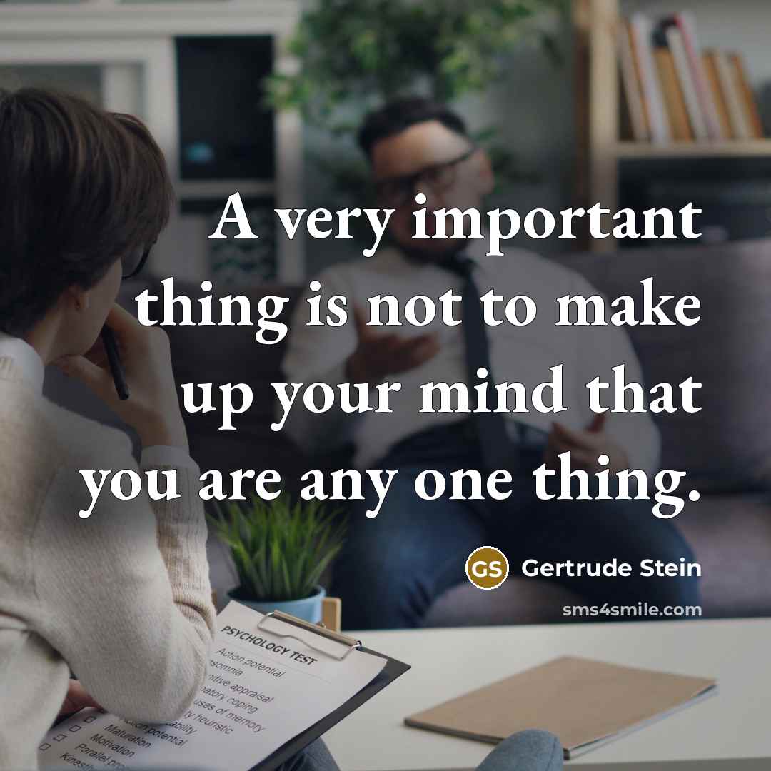 “A very important thing is not to make up your…” quote by Gertrude Stein