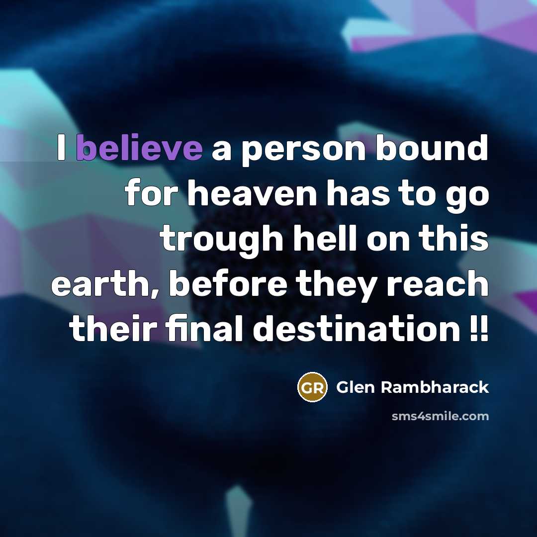 “I believe a person bound for heaven has to go…” quote by Glen Rambharack