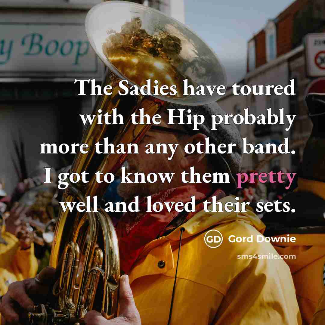 “The Sadies have toured with the Hip probably more than…” quote by Gord Downie