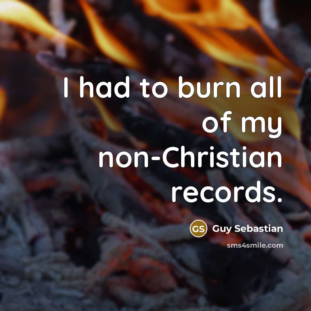 “I had to burn all of my non-Christian records.…” quote by Guy Sebastian