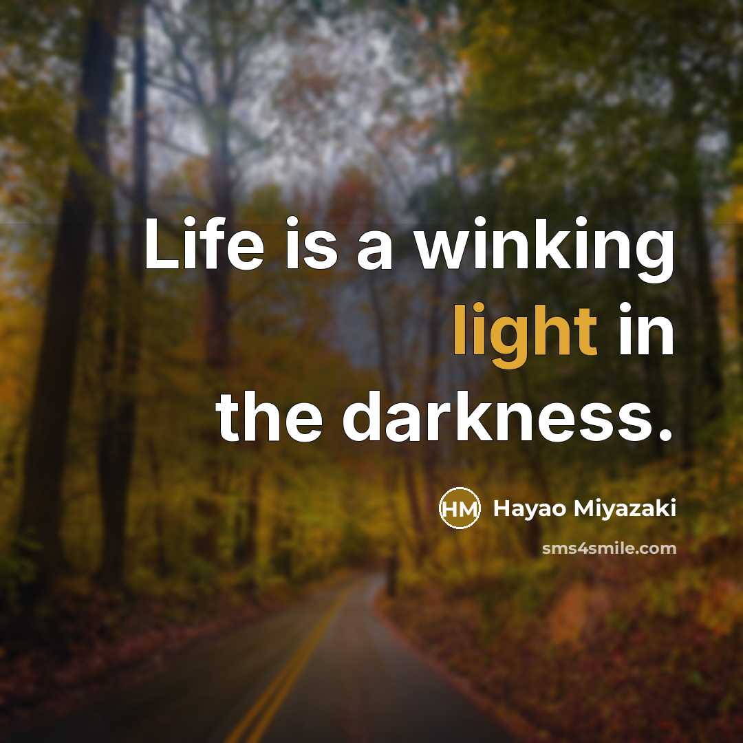 “Life is a winking light in the darkness.…” quote by Hayao Miyazaki