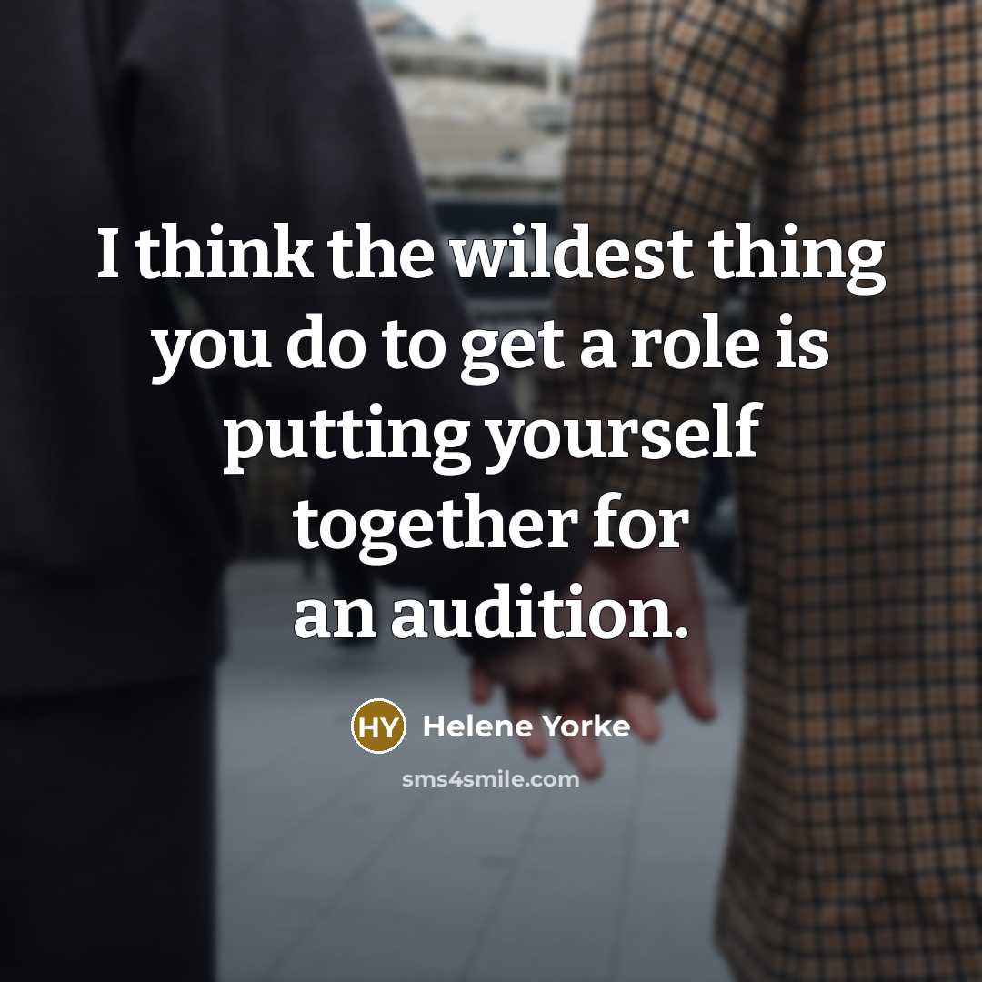 “I think the wildest thing you do to get a…” quote by Helene Yorke
