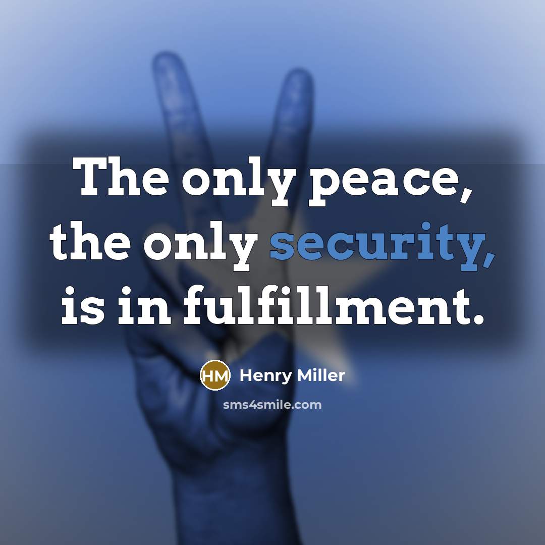 “The only peace, the only security, is in fulfillment.…” quote by Henry Miller