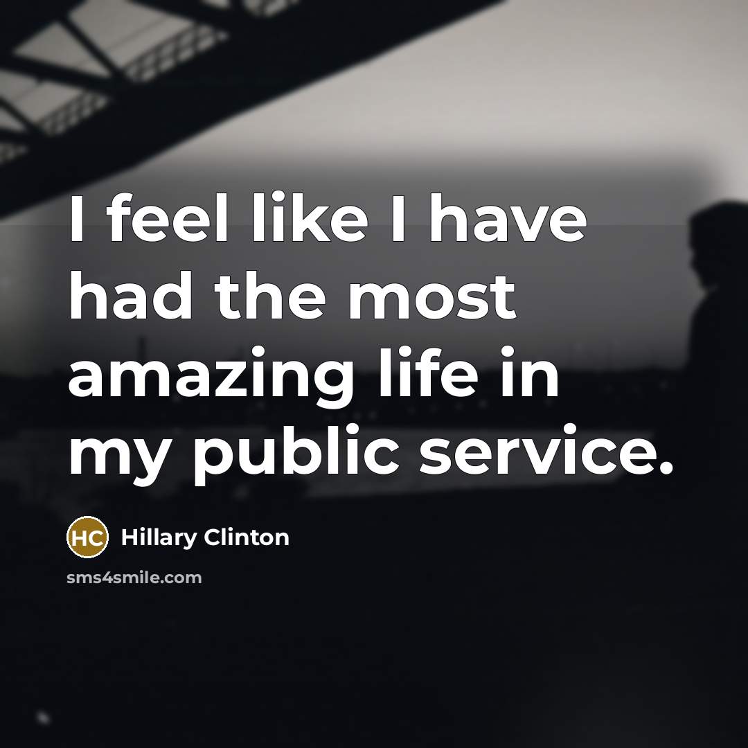 “I feel like I have had the most amazing life…” quote by Hillary Clinton