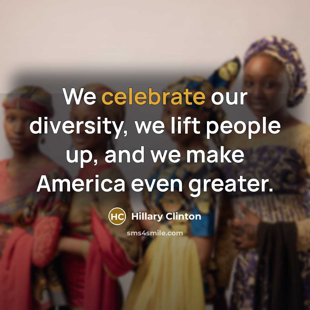 “We celebrate our diversity, we lift people up, and we…” quote by Hillary Clinton