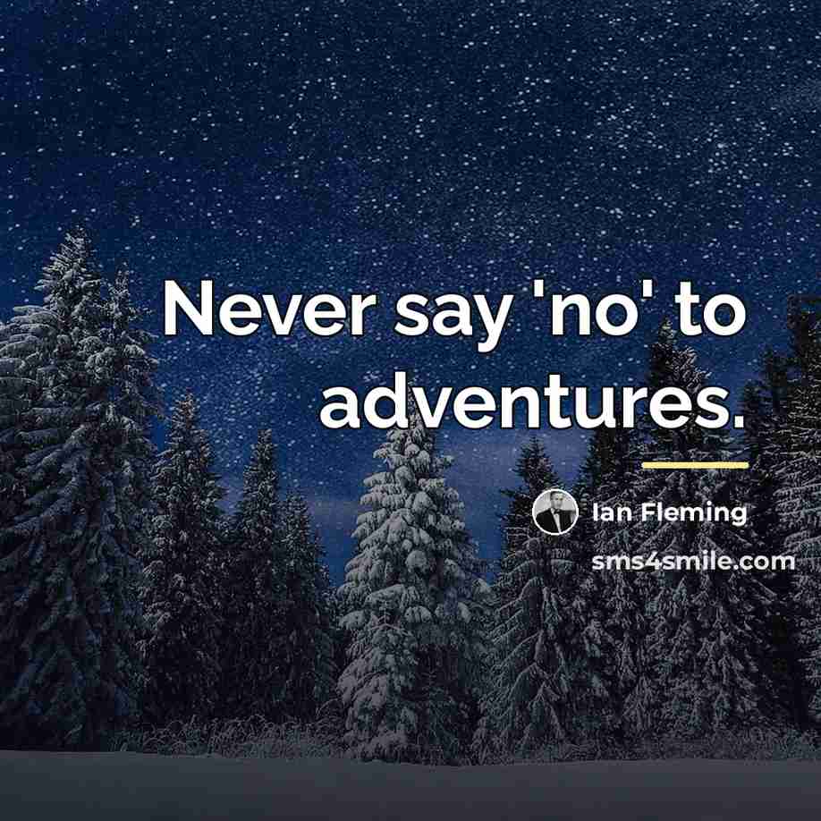 “Never say 'no' to adventures.…” quote by Ian Fleming
