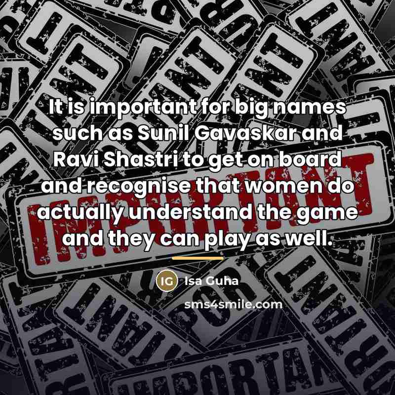 “It is important for big names such as Sunil Gavaskar…” quote by Isa Guha