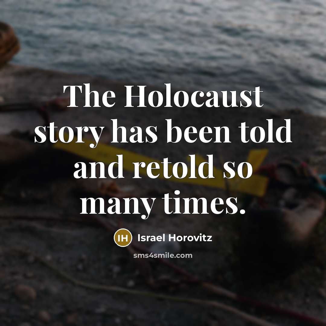 “The Holocaust story has been told and retold so many…” quote by Israel Horovitz