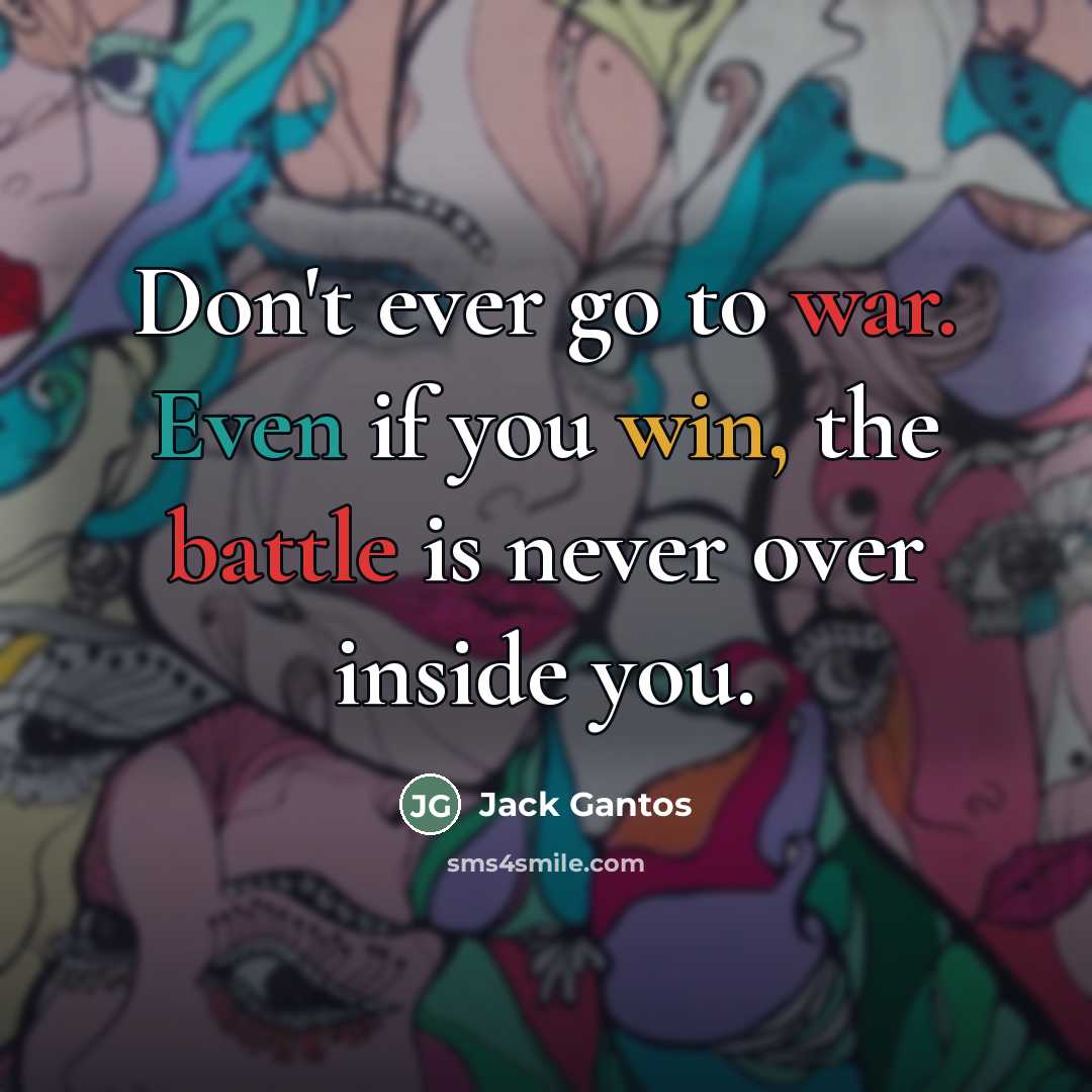 “Don't ever go to war. Even if you win, the…” quote by Jack Gantos
