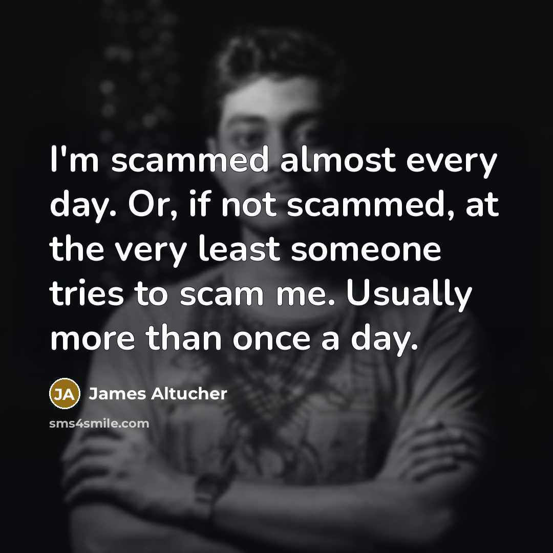 “I'm scammed almost every day. Or, if not scammed, at…” quote by James Altucher
