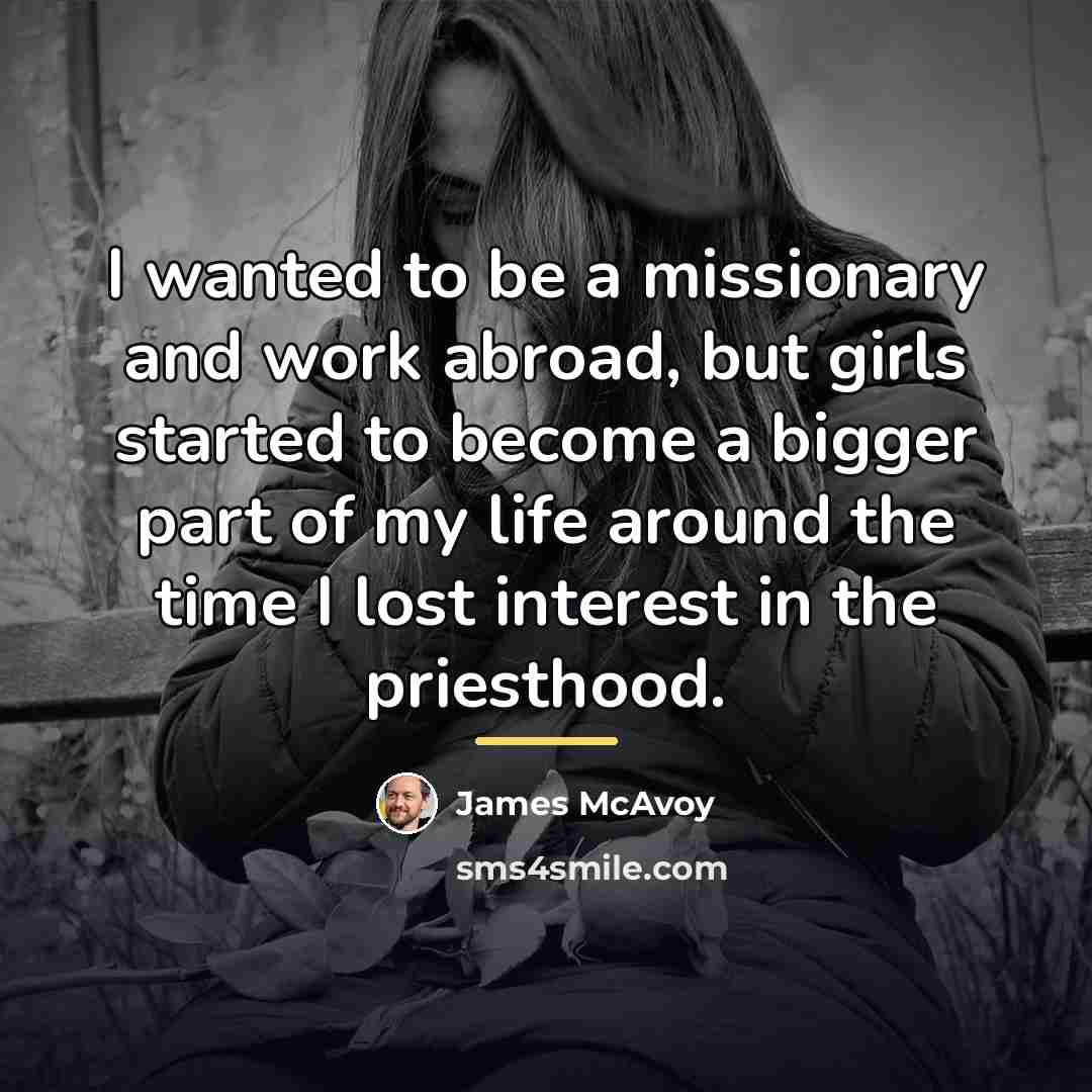 “I wanted to be a missionary and work abroad, but…” quote by James McAvoy