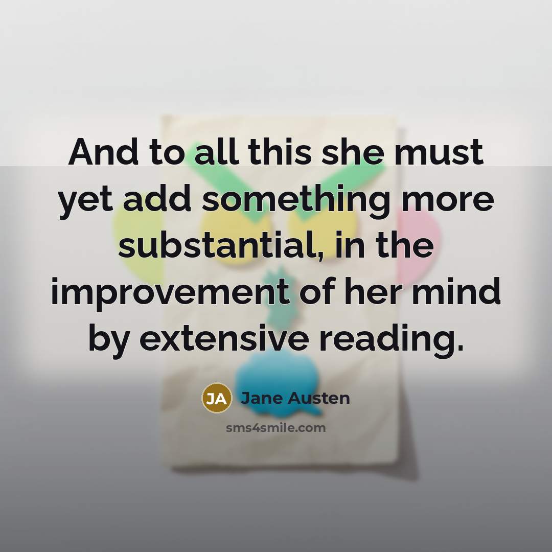 “And to all this she must yet add something more…” quote by Jane Austen
