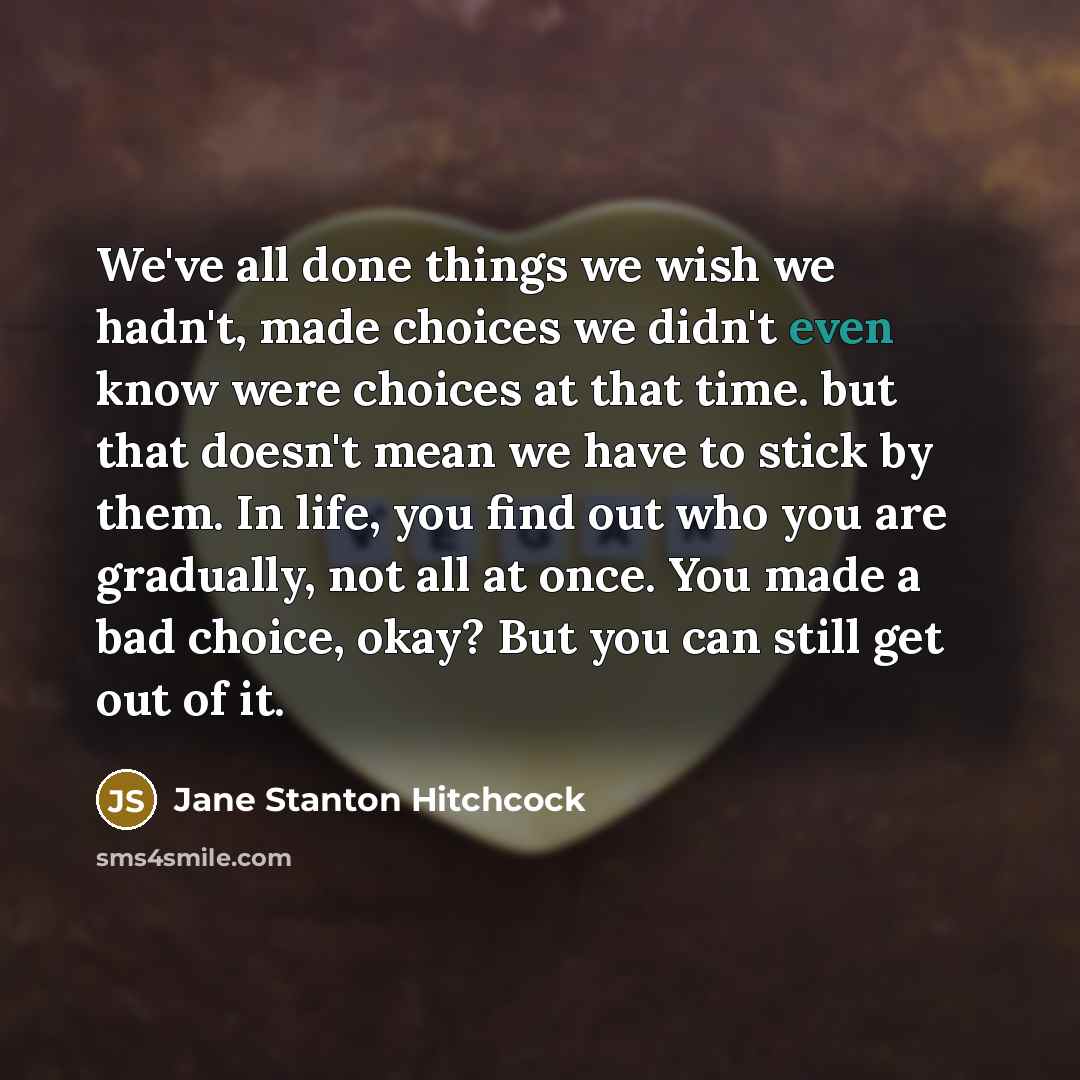 “We've all done things we wish we hadn't, made choices…” quote by Jane Stanton Hitchcock