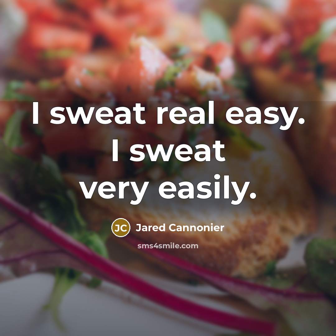 “I sweat real easy. I sweat very easily.…” quote by Jared Cannonier