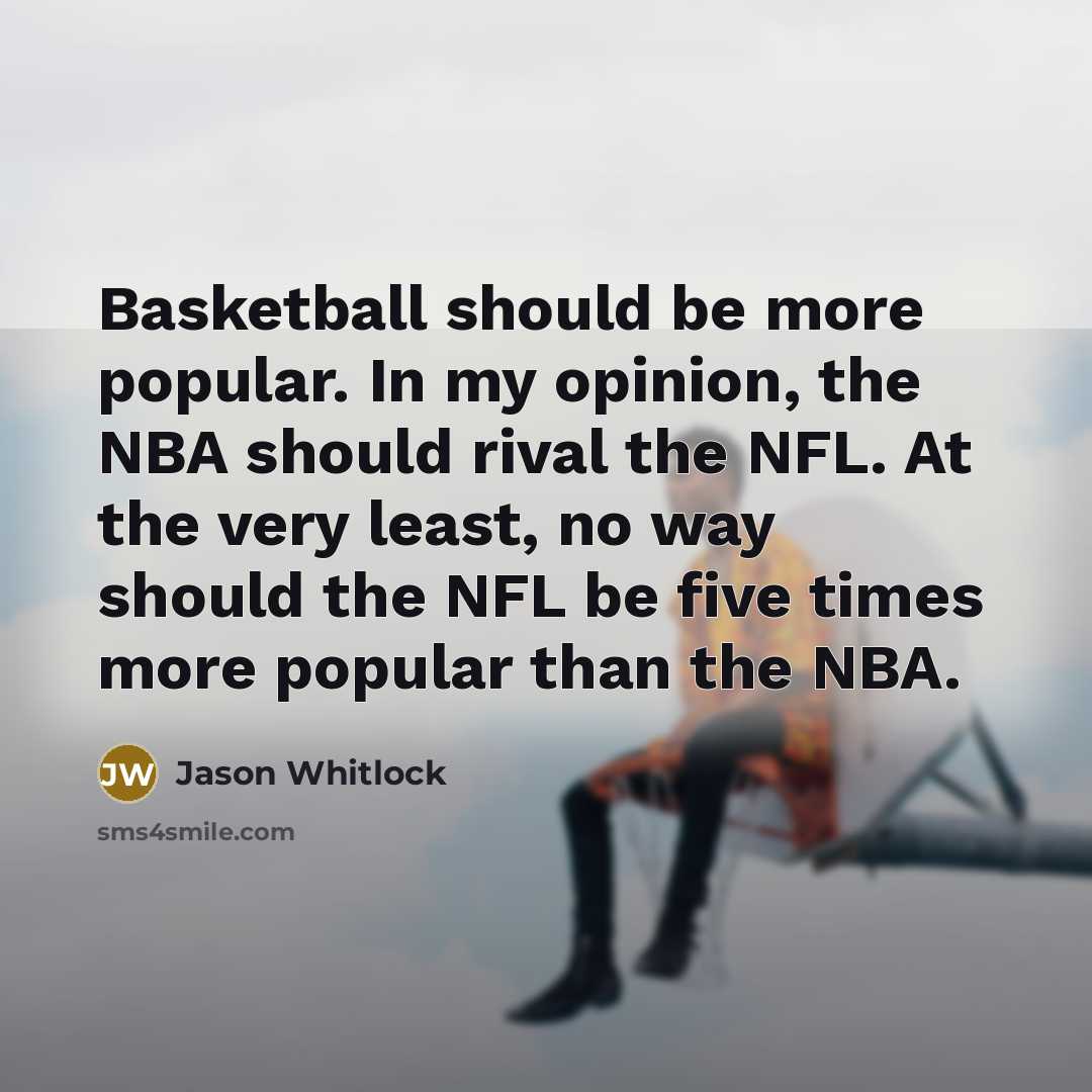 “Basketball should be more popular. In my opinion, the NBA…” quote by Jason Whitlock
