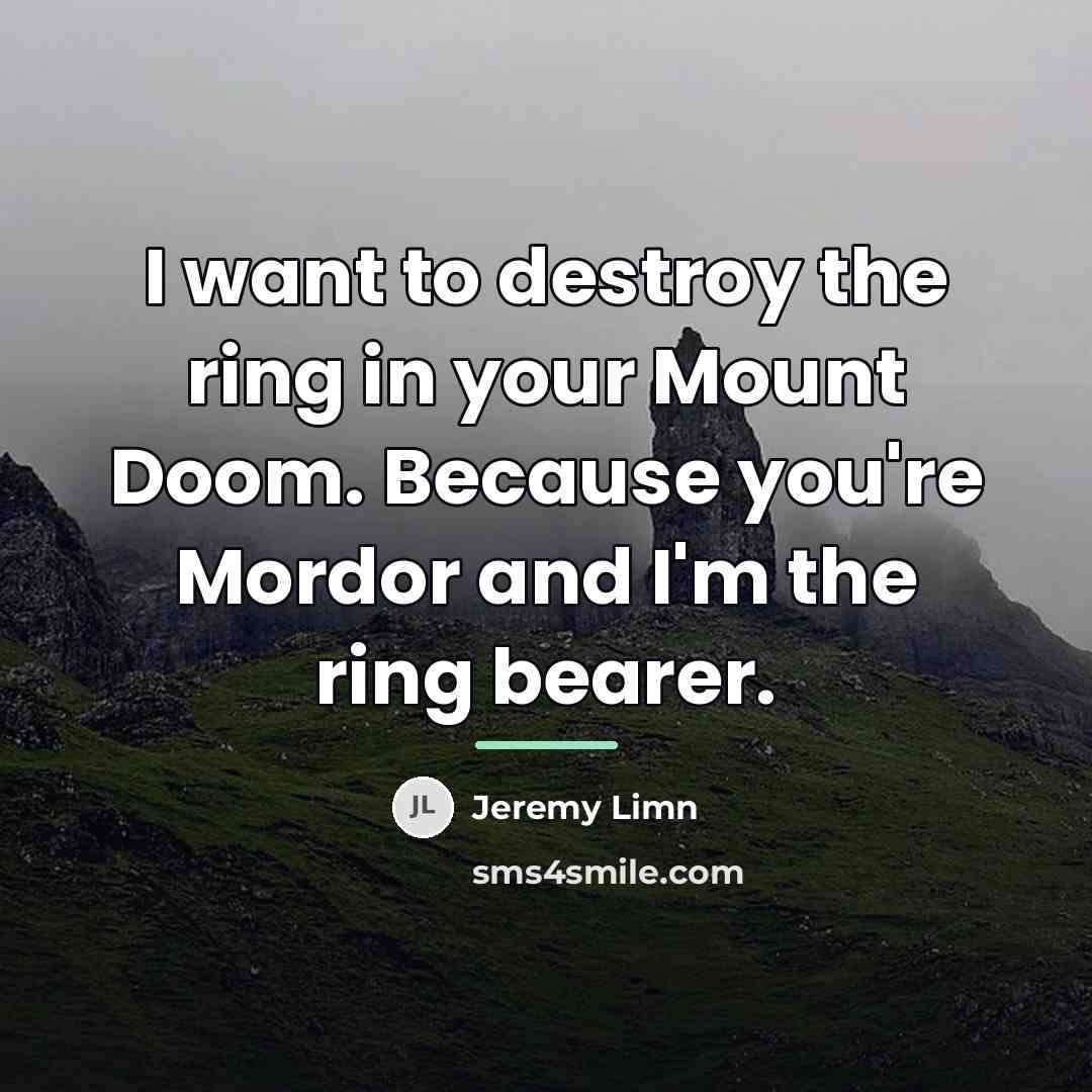 “I want to destroy the ring in your Mount Doom.…” quote by Jeremy Limn