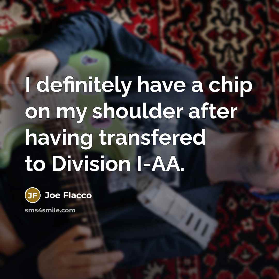 “I definitely have a chip on my shoulder after having…” quote by Joe Flacco