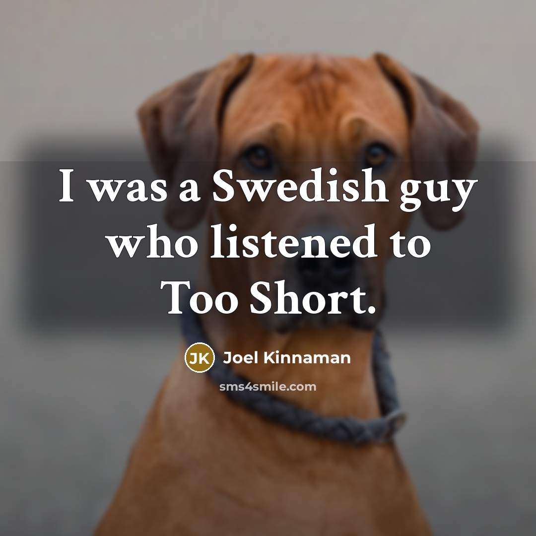 “I was a Swedish guy who listened to Too Short.…” quote by Joel Kinnaman
