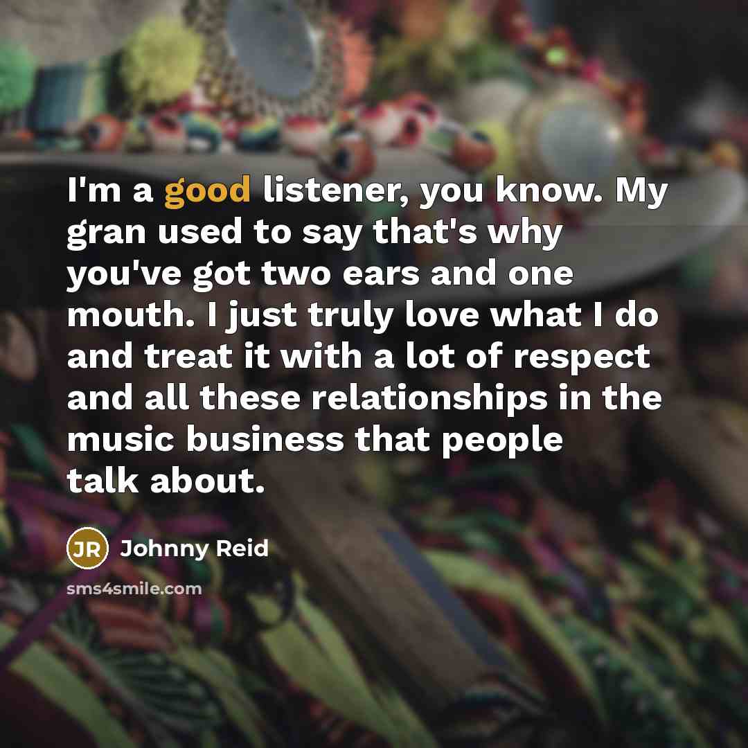 “I'm a good listener, you know. My gran used to…” quote by Johnny Reid