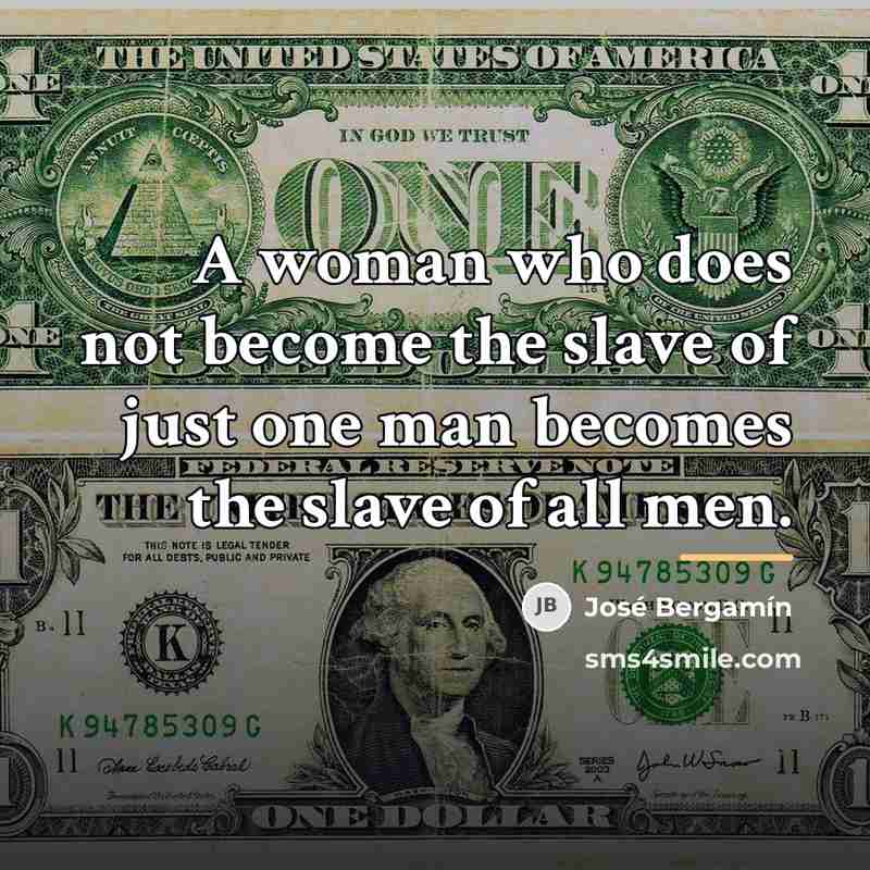 “A woman who does not become the slave of just…” quote by Jose Bergamin
