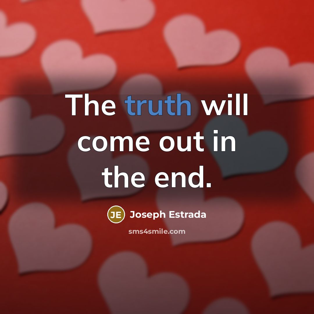 “The truth will come out in the end.…” quote by Joseph Estrada
