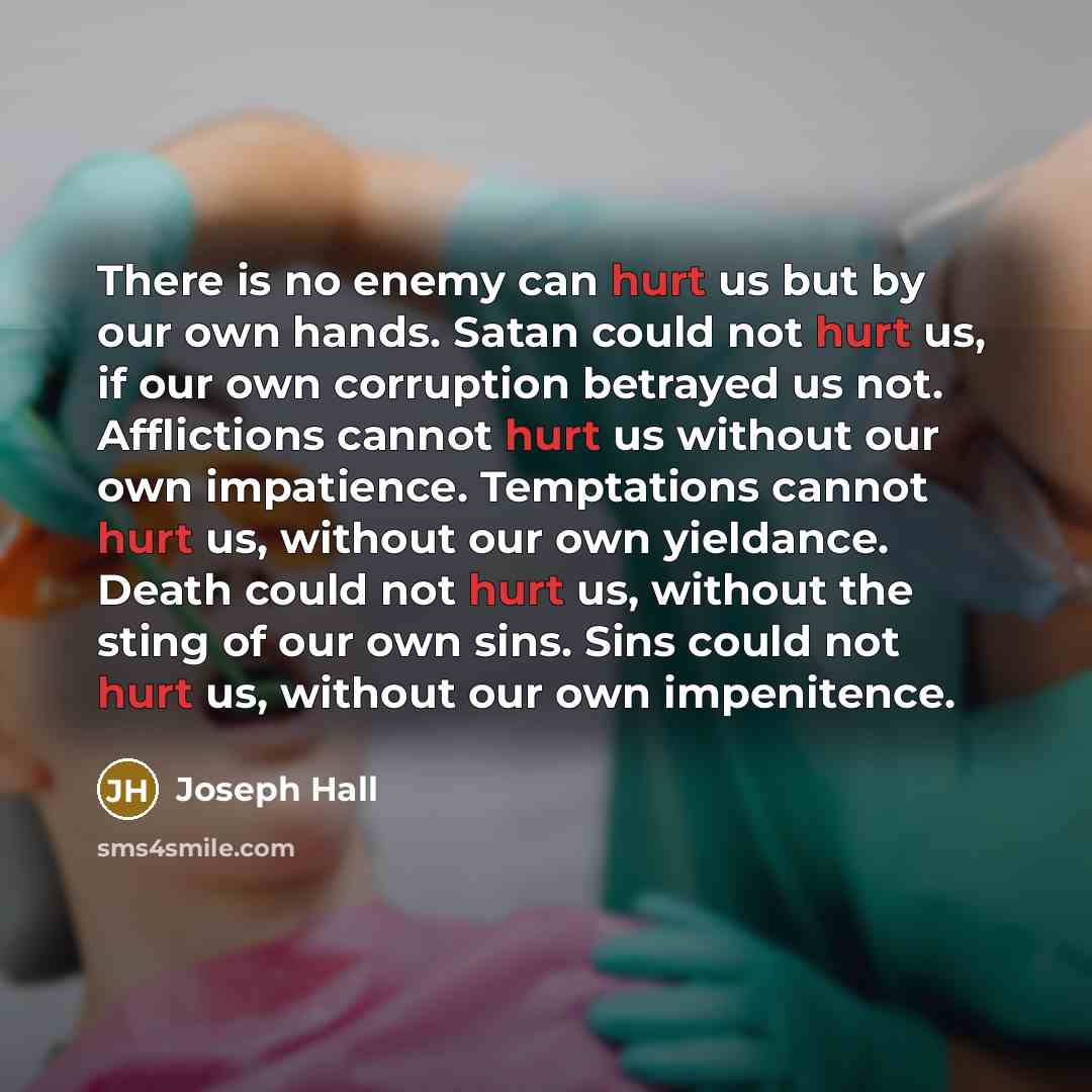“There is no enemy can hurt us but by our…” quote by Joseph Hall