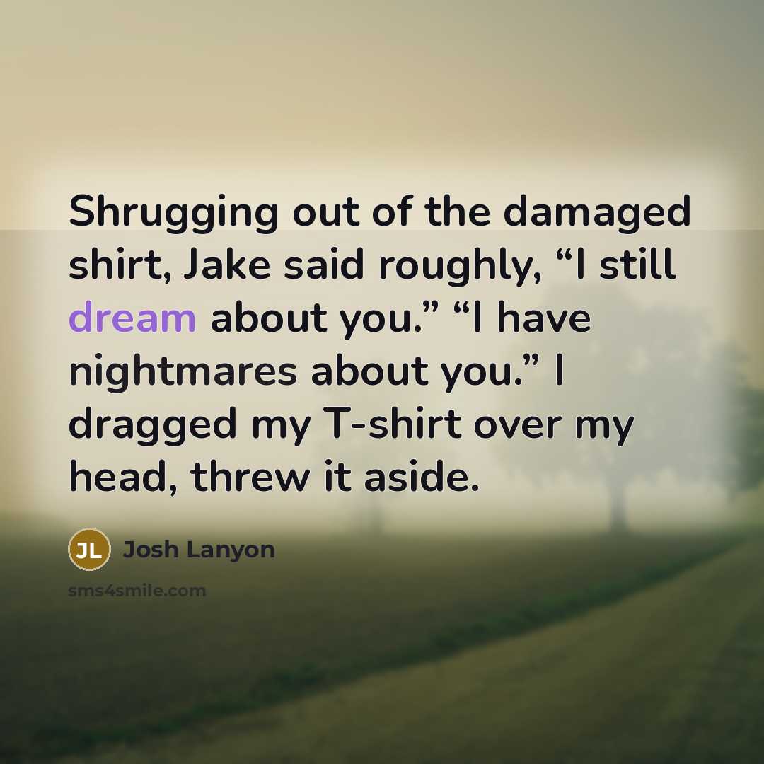 “Shrugging out of the damaged shirt, Jake said roughly, “I…” quote by Josh Lanyon