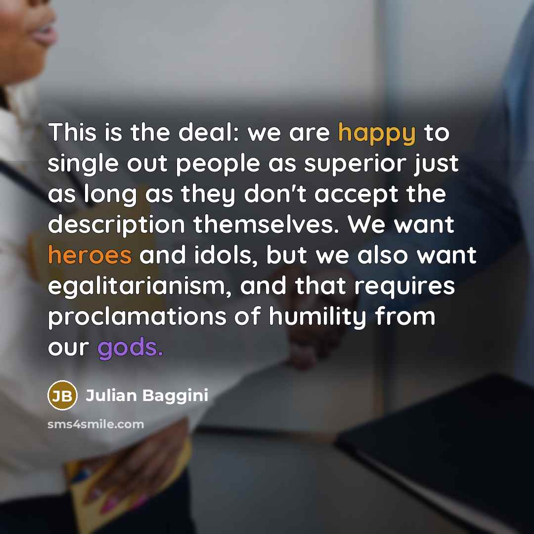 “This is the deal: we are happy to single out…” quote by Julian Baggini