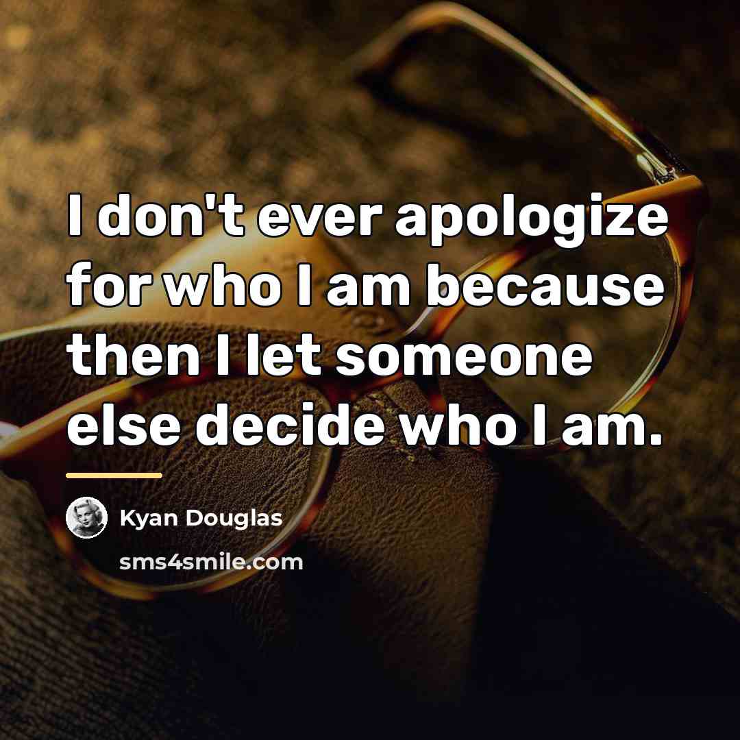 “I don't ever apologize for who I am because then…” quote by Kyan Douglas