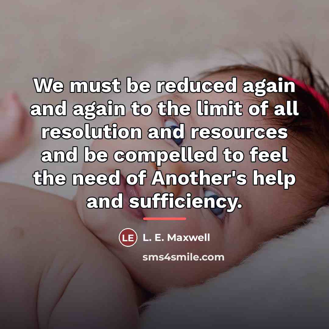 “We must be reduced again and again to the limit…” quote by L. E. Maxwell