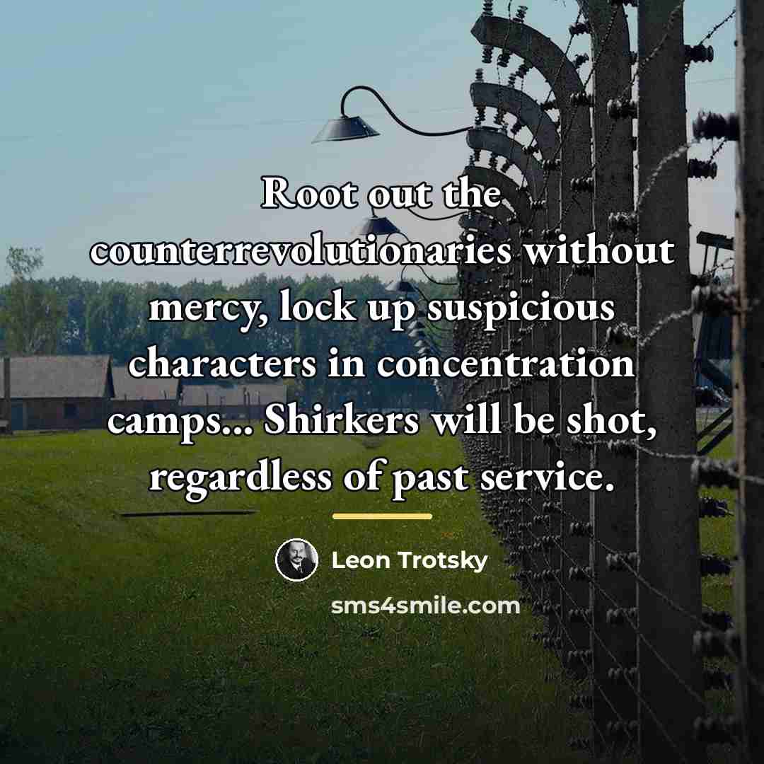 “Root out the counterrevolutionaries without mercy, lock up suspicious characters…” quote by Leon Trotsky