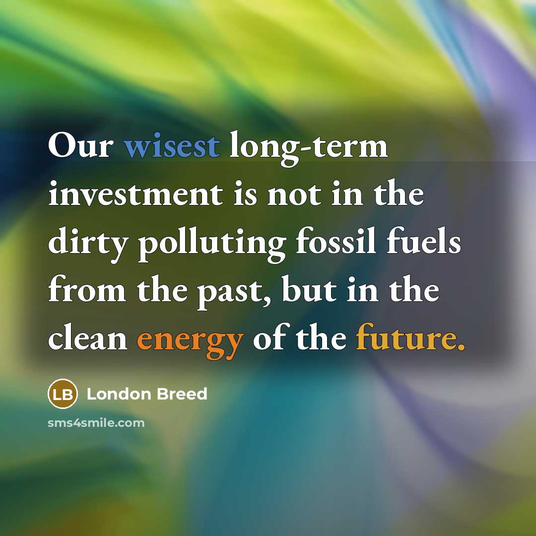 “Our wisest long-term investment is not in the dirty polluting…” quote by London Breed