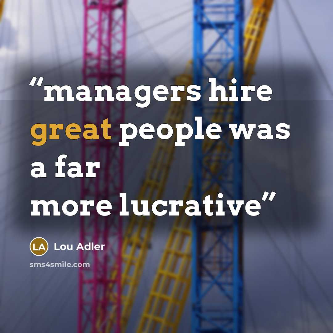 “managers hire great people was a far more lucrative” quote by Lou Adler