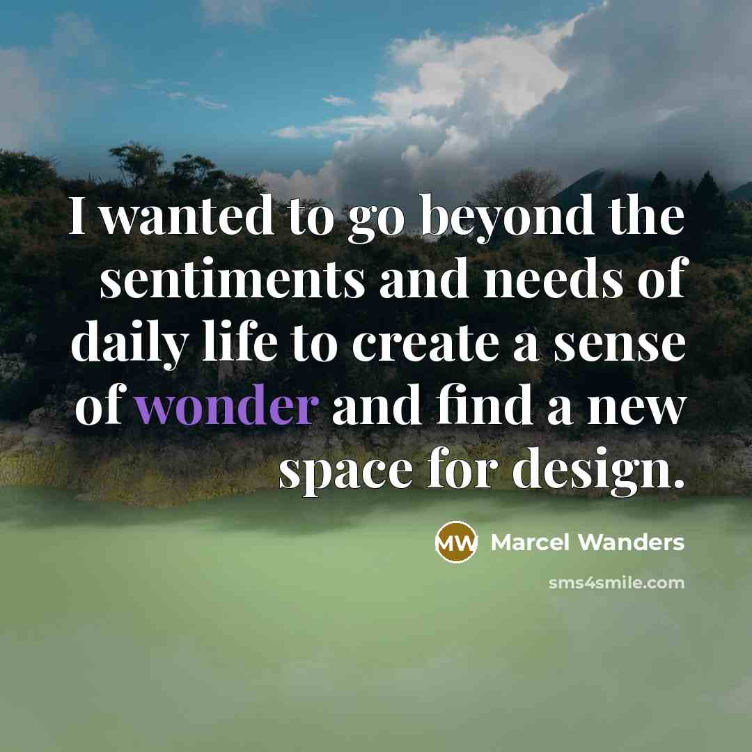 “I wanted to go beyond the sentiments and needs of…” quote by Marcel Wanders
