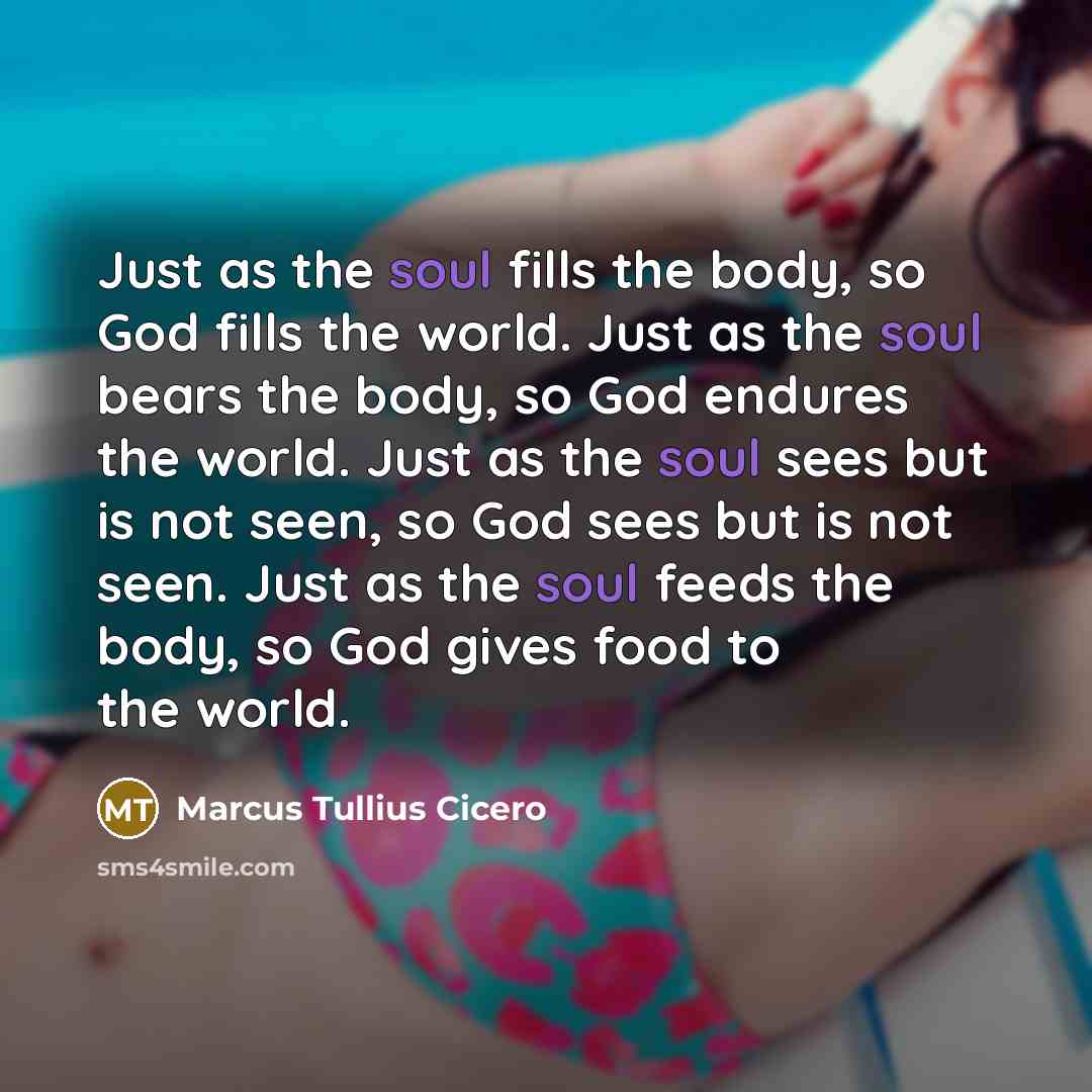 “Just as the soul fills the body, so God fills…” quote by Marcus Tullius Cicero