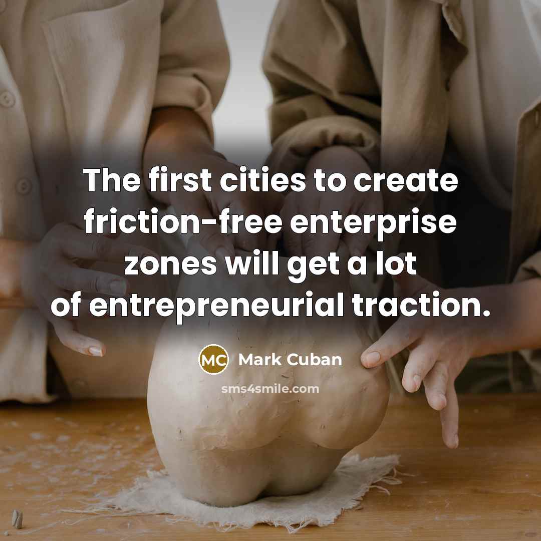 “The first cities to create friction-free enterprise zones will get…” quote by Mark Cuban