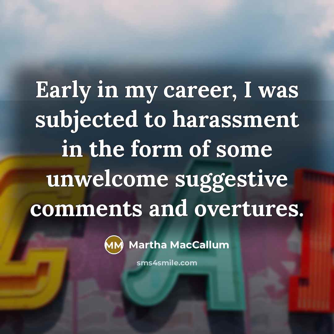 “Early in my career, I was subjected to harassment in…” quote by Martha MacCallum