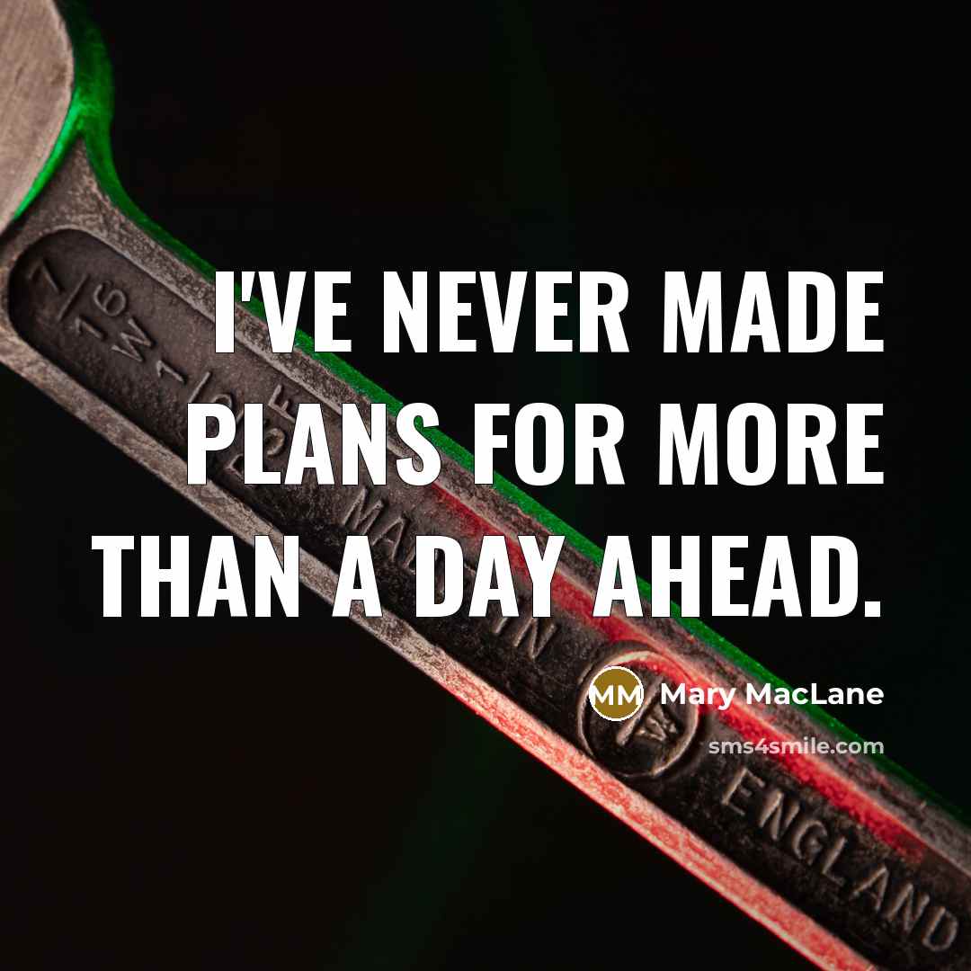 “I've never made plans for more than a day ahead.…” quote by Mary MacLane