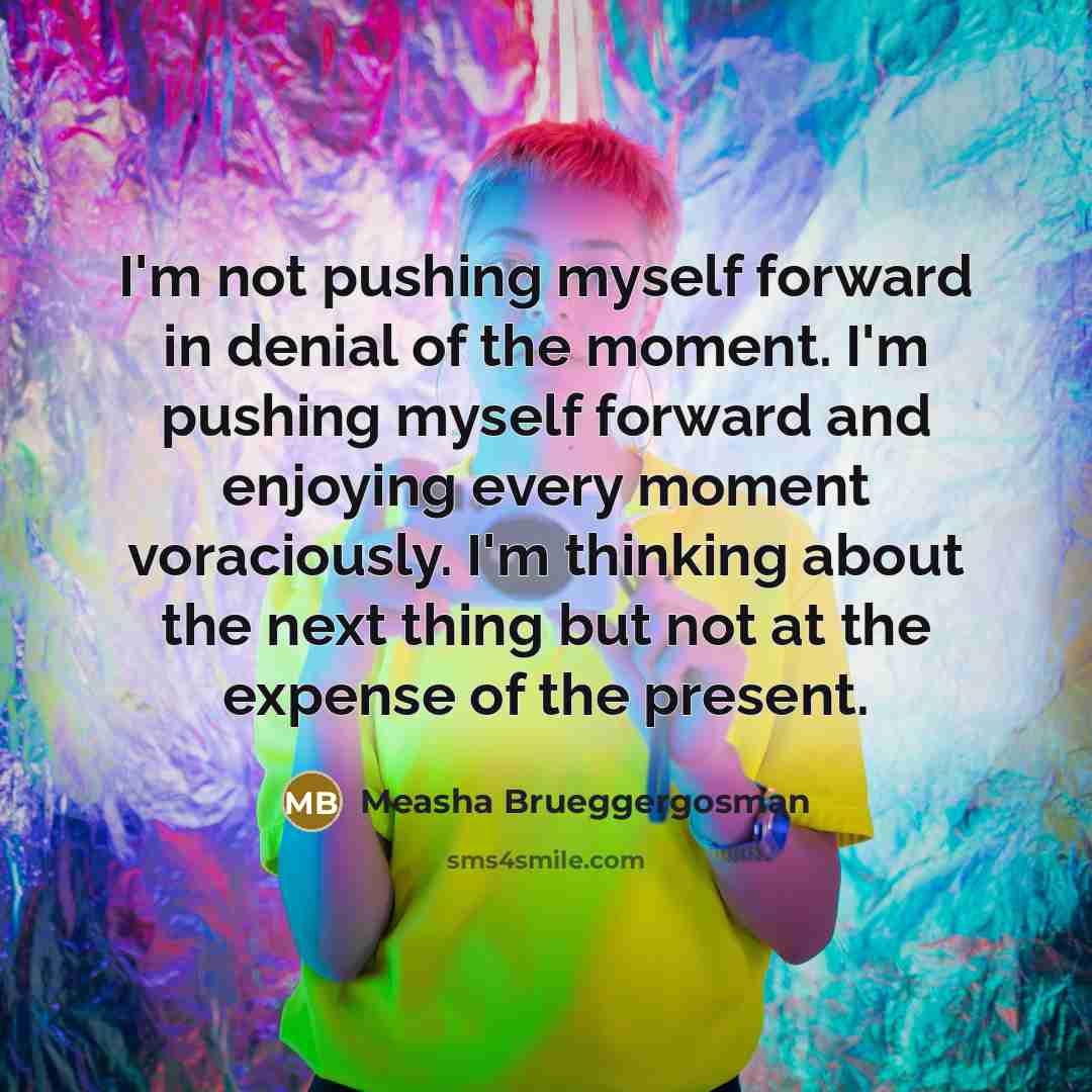 “I'm not pushing myself forward in denial of the moment.…” quote by Measha Brueggergosman