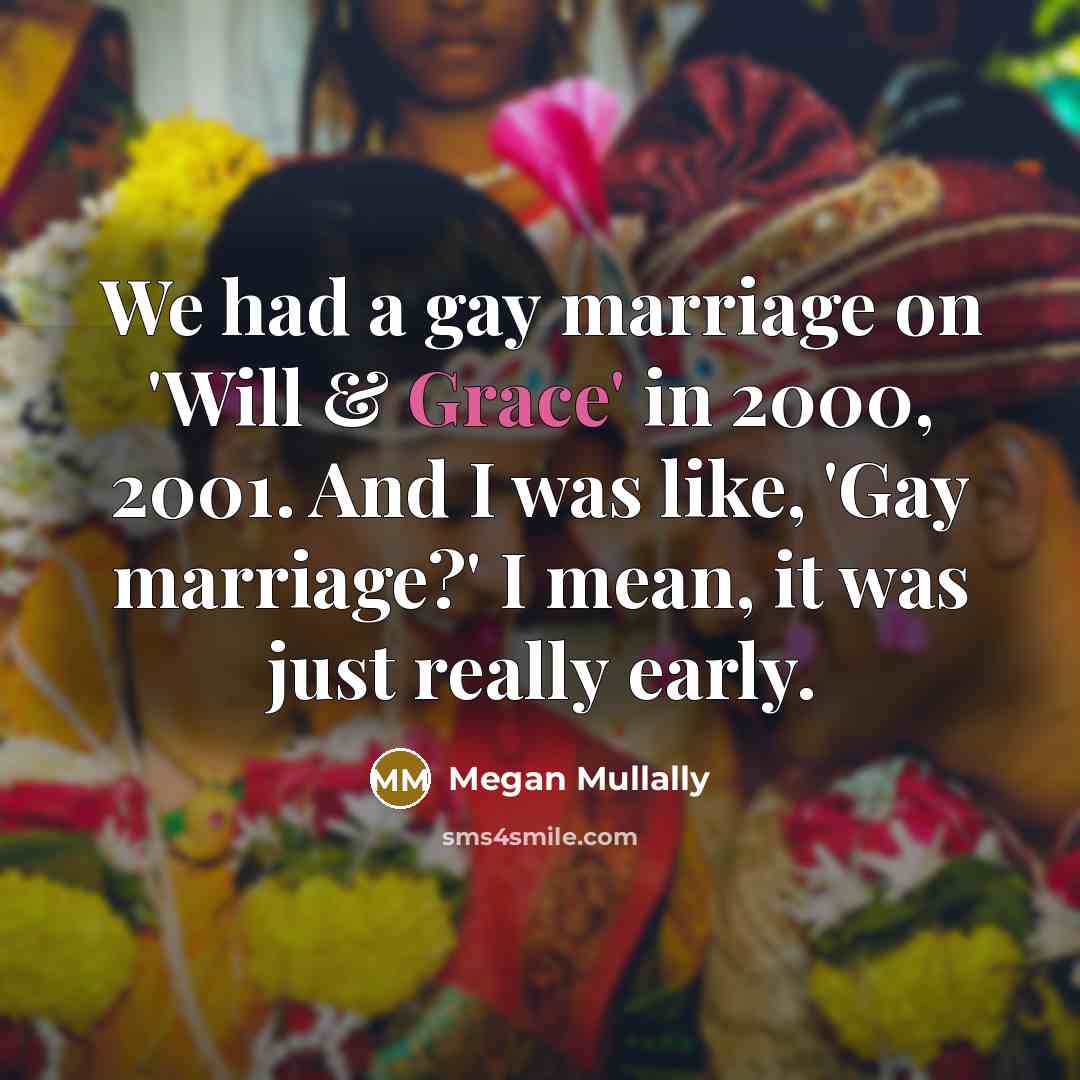 “We had a gay marriage on 'Will & Grace' in…” quote by Megan Mullally