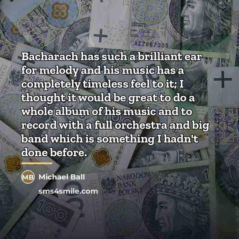 “Bacharach has such a brilliant ear for melody and his…” quote by Michael Ball