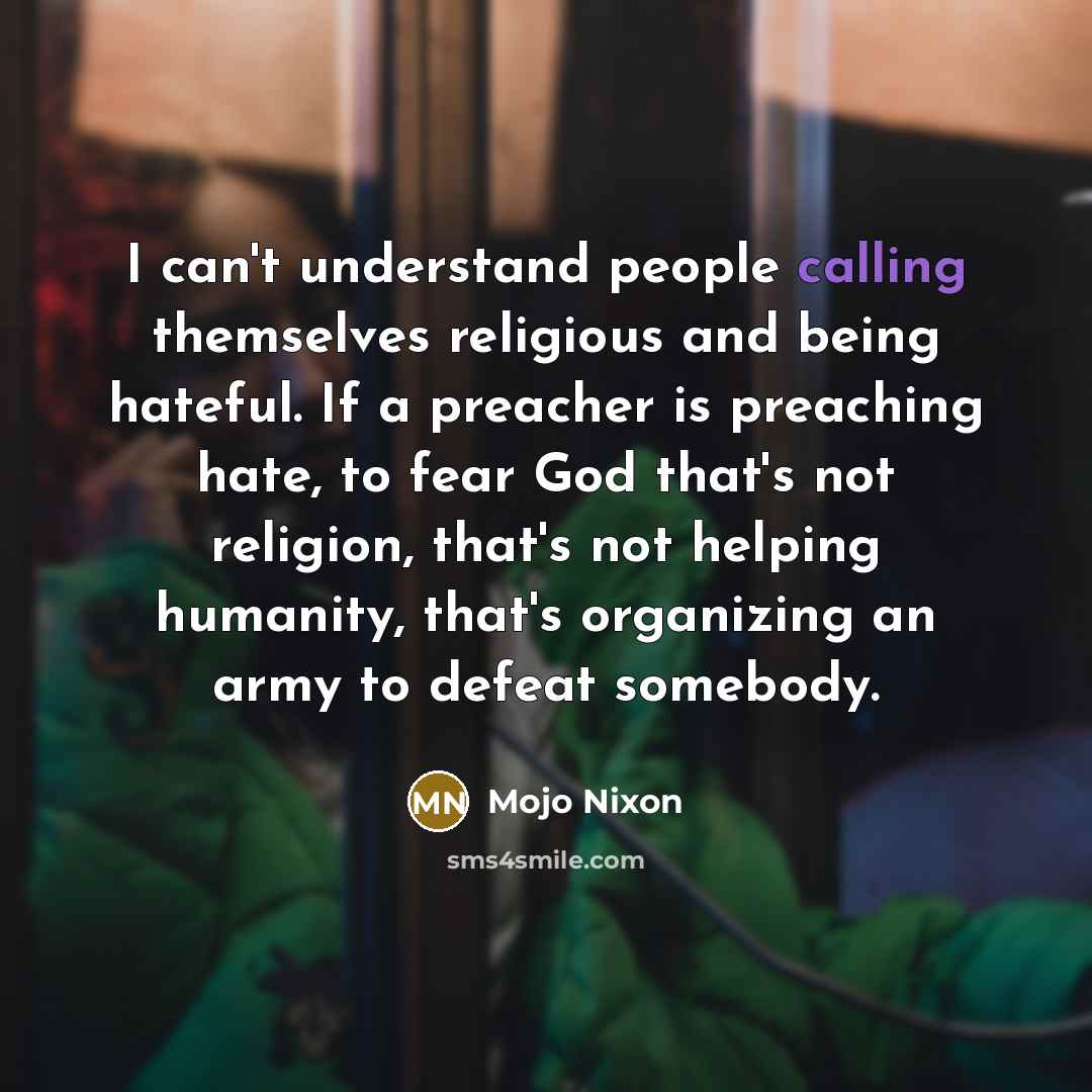 “I can't understand people calling themselves religious and being hateful.…” quote by Mojo Nixon