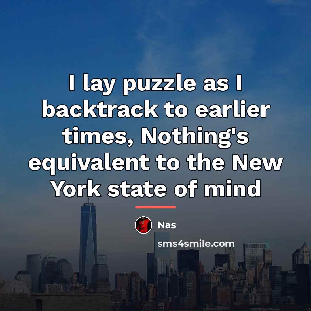“I lay puzzle as I backtrack to earlier times, Nothing's…” quote by Nas