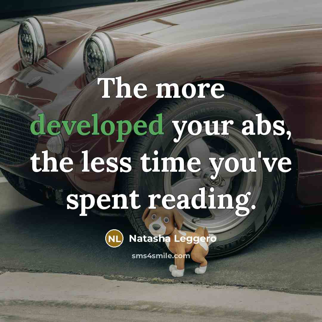 “The more developed your abs, the less time you've spent reading.” quote by Natasha Leggero